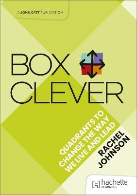 Box Clever: Quadrants to change the way we live and lead - Rachel Johnson - cover