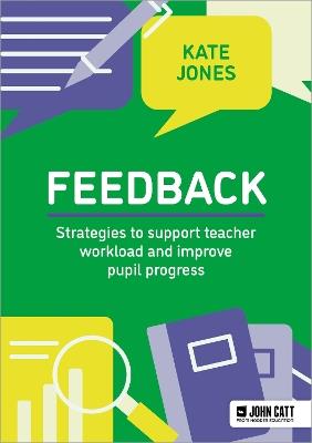 Feedback: Strategies to support teacher workload and improve pupil progress - Kate Jones - cover