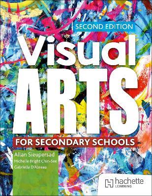 Visual Arts for Secondary Schools Second Edition - Allan Sieupresad,Michelle Bright Chin-See,Gabriella D’Abreau - cover