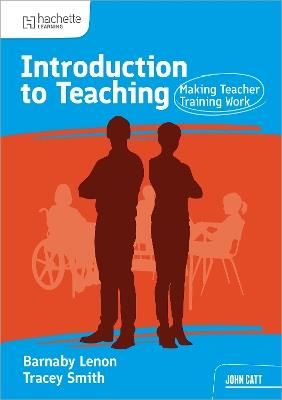Introduction to Teaching: Making Teacher Training Work - Barnaby Lenon,Tracy Smith - cover