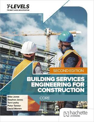 Building Services Engineering for Construction T Level: Core Second Edition - Mike Jones,Stephen Jones,Tom Leahy - cover