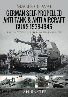 German Self-Propelled Anti-Tank and Anti-Aircraft Guns, 1939-1945 - Ian Baxter - cover