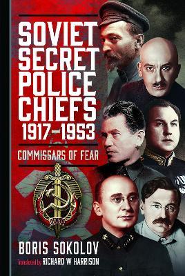 Soviet Secret Police Chiefs, 1917-1953: Commissars of Fear - Boris Sokolov - cover