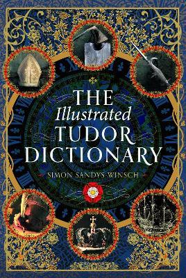 The Illustrated Tudor Dictionary - Simon Sandys-Winsch - cover