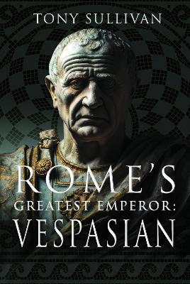 Rome's Greatest Emperor: Vespasian - Tony Sullivan - cover