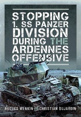 Stopping 1. SS Panzer Division during the Ardennes Offensive - Hughes Wenkin,Christian Dujardin - cover