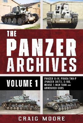 The Panzer Archives, Volume 1: Panzer II–IV, Praga TNH-P (Panzer 38(t)), E-100, Mouse 1-Man Tank and Armoured Cars - cover