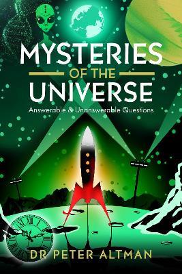 Mysteries of the Universe: Answerable & Unanswerable Questions - Peter Altman - cover