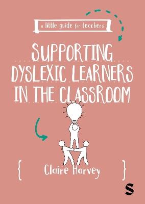 A Little Guide for Teachers: Supporting Dyslexic Learners in the Classroom - Claire Harvey - cover