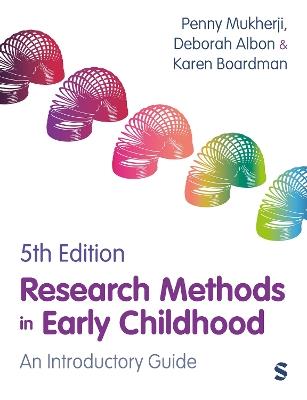 Research Methods in Early Childhood: An Introductory Guide - Penny Mukherji,Deborah Albon,Karen Boardman - cover