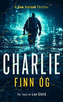 Charlie: An Explosive Military Thriller of Betrayal, Retribution, and Unbreakable Bonds - Finn Óg - cover
