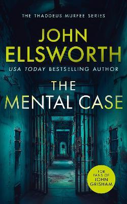 The Mental Case: a gripping legal thriller that will keep you guessing - John Ellsworth - cover