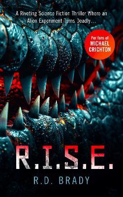 R.I.S.E.: A riveting Science Fiction thriller where an alien experiment turns deadly - R.D. Brady - cover
