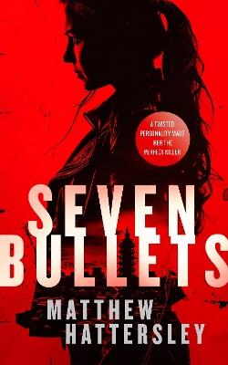 Seven Bullets: an adrenaline-fueled assassination thriller - Matthew Hattersley - cover