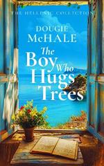 The Boy Who Hugs Trees: A Tale of Love, Loss, and Second Chances in the Sunlit Groves of Corfu