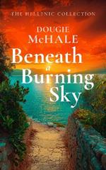 Beneath A Burning Sky: A World War II Romance of Courage and Love Set on a Greek Island