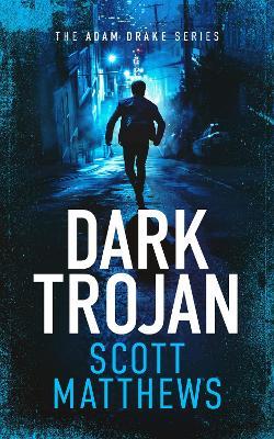 Dark Trojan: An Adam Drake novel - Scott Matthews - cover