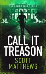 Call It Treason: An Adam Drake novel
