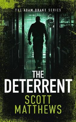 The Deterrent: An Adam Drake thriller - Scott Matthews - cover