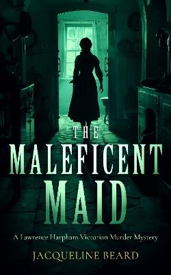 The Maleficent Maid: A page-turning Victorian murder-mystery with twists - Jacqueline Beard - cover