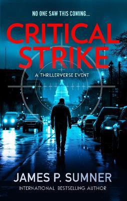 Critical Strike: A Thrillerverse Event - James P. Sumner - cover