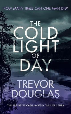 The Cold Light of Day: A page-turning police procedural with twists that will keep you guessing - Trevor Douglas - cover