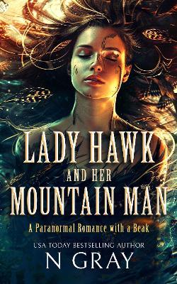 Lady Hawk and her Mountain Man: A paranormal romance with a beak! - N Gray - cover