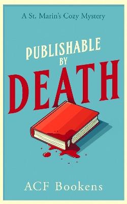 Publishable By Death: A Cozy Mystery Adventure - ACF Bookens - cover
