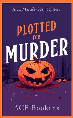Plotted For Murder: A Cozy Mystery Adventure - ACF Bookens - cover