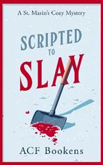 Scripted To Slay: A Cozy Mystery Adventure