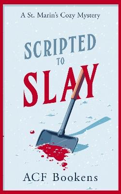 Scripted To Slay: A Cozy Mystery Adventure - ACF Bookens - cover