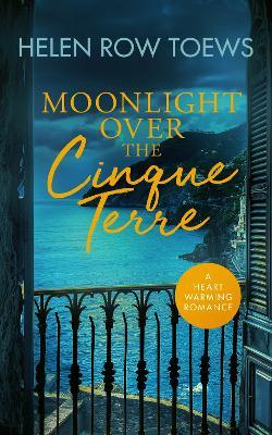 Moonlight Over the Cinque Terre: A heartwarming, second-chance, holiday romance - Helen Row Toews - cover