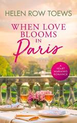 When Love Blooms in Paris: A sweet, escapist, springtime in Paris romance