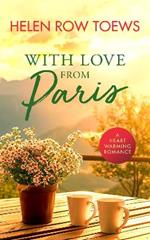 With Love From Paris: A sweet, heartwarming, enemies to lovers romance