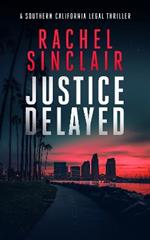 Justice Delayed: A Southern California legal thriller