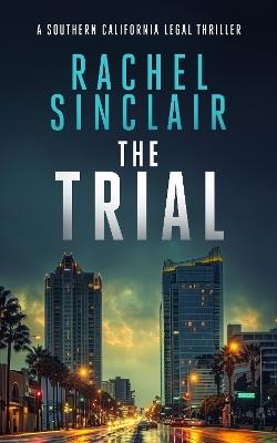The Trial: A Southern California Legal Thriller - Rachel Sinclair - cover