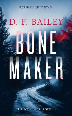 Bone Maker: A Will Finch Mystery Thriller - D.F. Bailey - cover