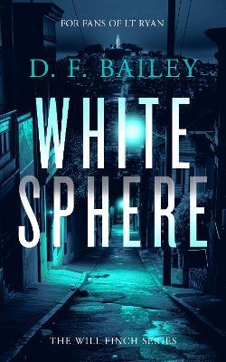 White Sphere: A Will Finch Mystery Thriller - D.F. Bailey - cover