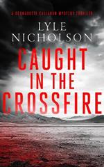 Caught In The Crossfire: A female detective mystery