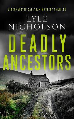 Deadly Ancestors: A female detective mystery - Lyle Nicholson - cover