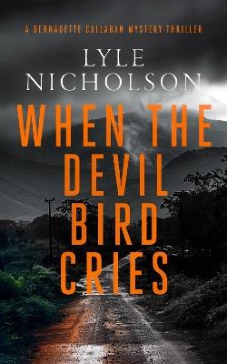 When the Devil Bird Cries: A female detective mystery - Lyle Nicholson - cover