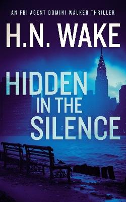 Hidden in the Silence: A Gripping FBI Crime Thriller - H.N. Wake - cover