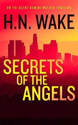 Secrets of the Angels: A Gripping FBI Crime Thriller - H.N. Wake - cover