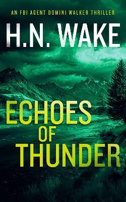 Echoes of Thunder: A Gripping FBI Crime Thriller - H.N. Wake - cover