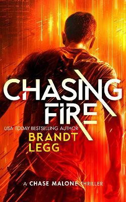 Chasing Fire: An Action Adventure Techno Thriller - Brandt Legg - cover