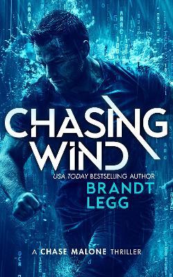 Chasing Wind: An Action Adventure Techno Thriller - Brandt Legg - cover