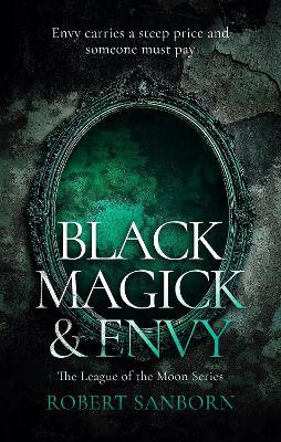 Black Magick & Envy: A Fast-paced Urban Fantasy Witchcraft Thriller - Robert Sanborn - cover