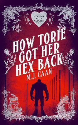 How Torie Got Her Hex Back: Singing Falls Witches Book Three - M.J. Caan - cover