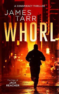 Whorl: A Gripping Conspiracy Thriller - James Tarr - cover