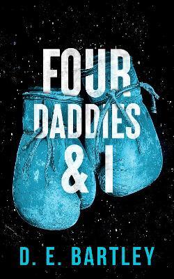 Four Daddies & I: O'Reilly Fight Club Series - D. E. Bartley - cover